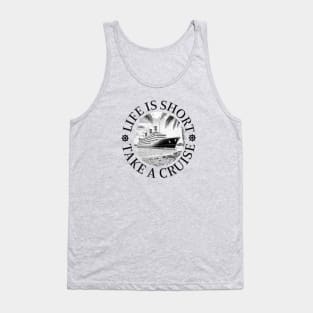 Life is Short.  Take a Cruise Tank Top